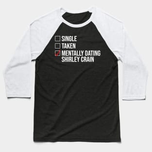 MENTALLY DATING SHIRLEY CRAIN Baseball T-Shirt